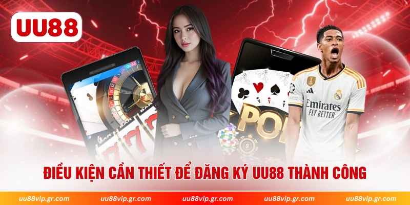 Điều kiện cần thiết để đăng ký UU88 thành công