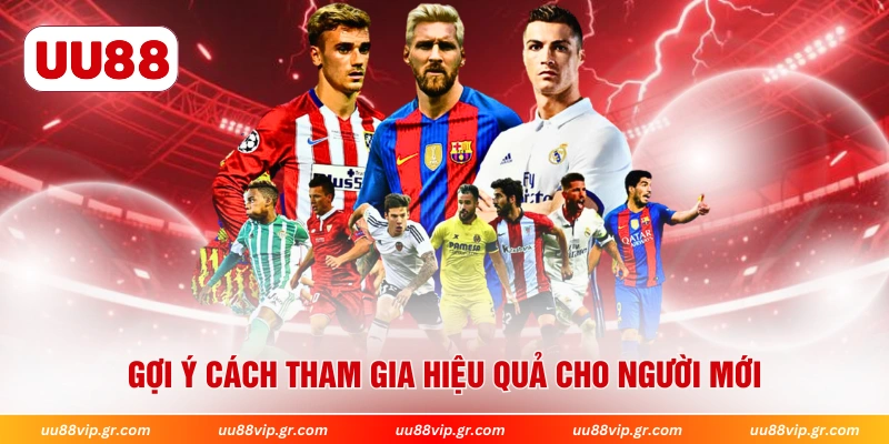 Gợi ý cách tham gia hiệu quả cho người mới