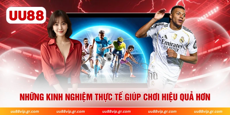 Những kinh nghiệm thực tế giúp chơi hiệu quả hơn