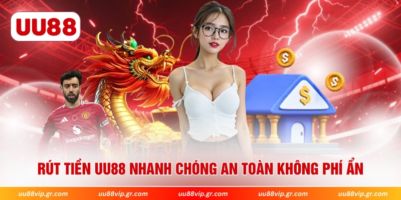 Rút tiền UU88 nhanh chóng an toàn không phí ẩn