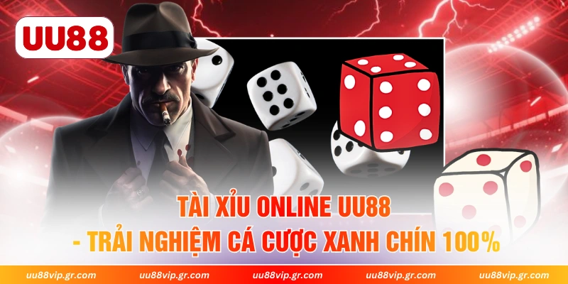 Tài Xỉu Online UU88 - Trải Nghiệm Cá Cược Xanh Chín 100%