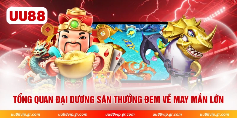 Tổng quan đại dương săn thưởng đem về may mắn lớn 