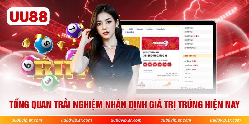 Tổng quan trải nghiệm nhận định giá trị trúng hiện nay 