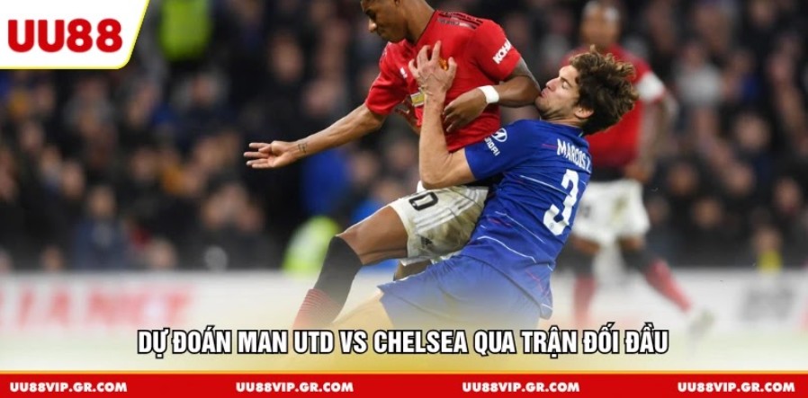 Dự đoán Man Utd vs Chelsea qua trận đối đầu 