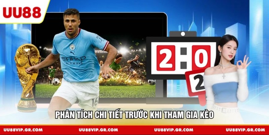 Phân tích chi tiết trước khi tham gia kèo 